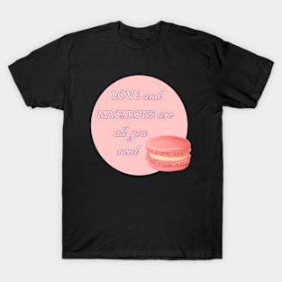 Love And Macarons Are All You Need T-Shirt